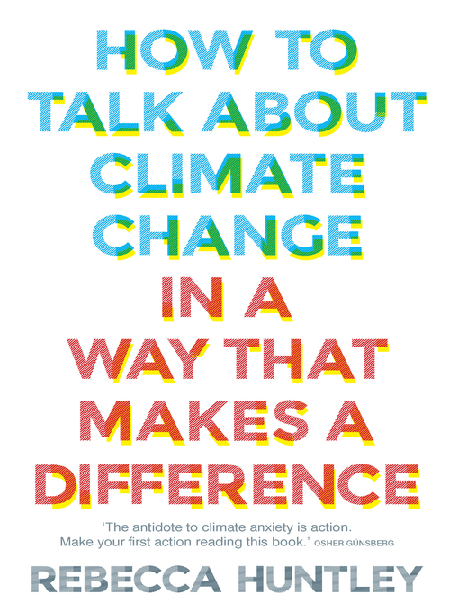 Title details for How to Talk About Climate Change in a Way That Makes a Difference by Rebecca Huntley - Available